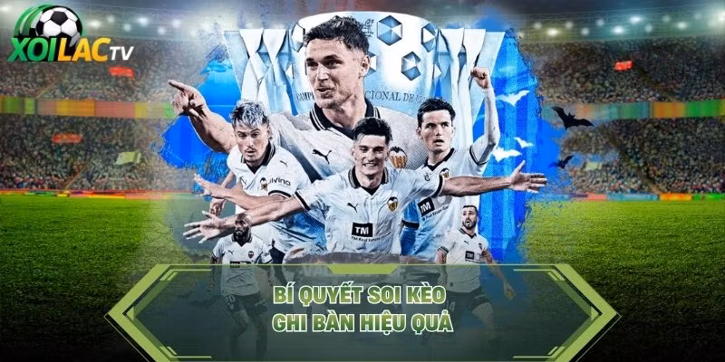 Bí quyết soi kèo ghi bàn hiệu quả