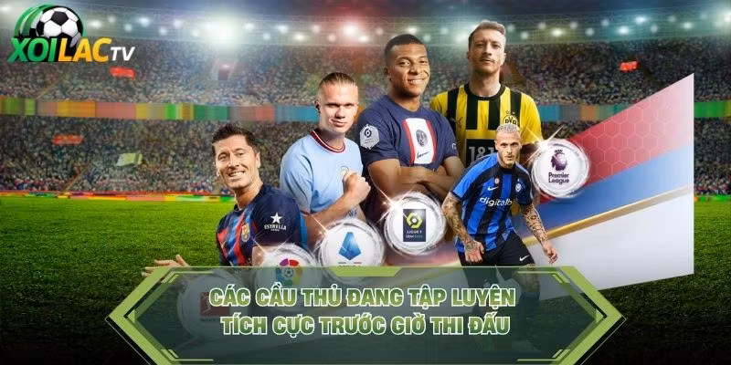 Các cầu thủ đang tập luyện tích cực trước giờ thi đấu