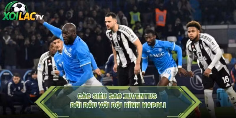 Các siêu sao Juventus đối đầu với đội hình Napoli
