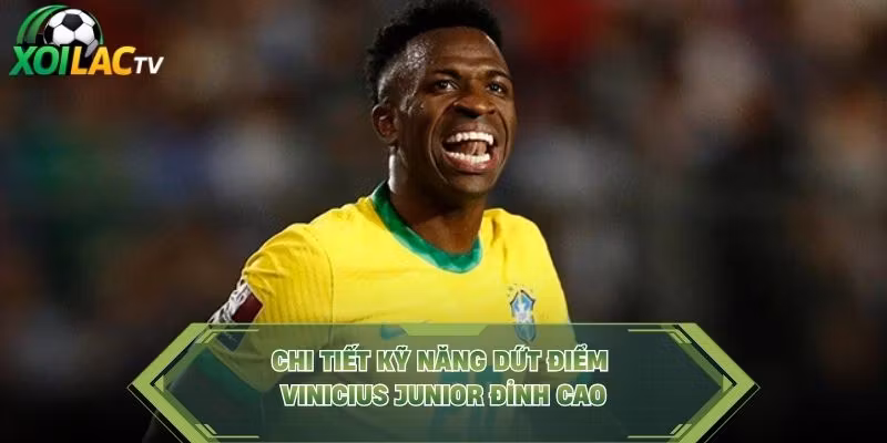 Chi tiết kỹ năng dứt điểm Vinicius Junior đỉnh cao