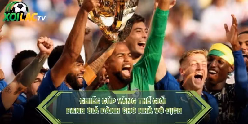 Chiếc cúp vàng thế giới danh giá dành cho nhà vô địch