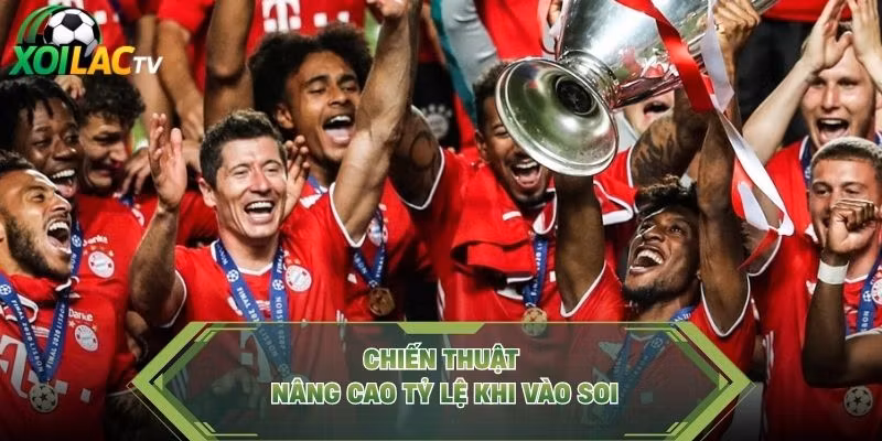 Chiến thuật nâng cao tỷ lệ khi vào soi