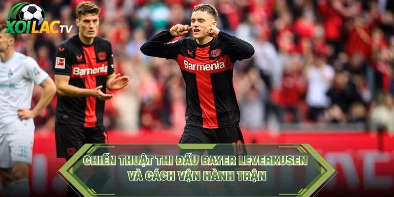 Chiến Thuật Thi Đấu Bayer Leverkusen Và Cách Vận Hành Trận