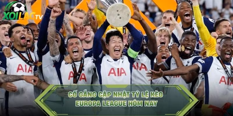 Cố gắng cập nhật tỷ lệ kèo Europa League hôm nay