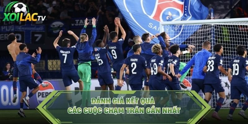 Đánh giá kết quả các cuộc chạm trán gần nhất