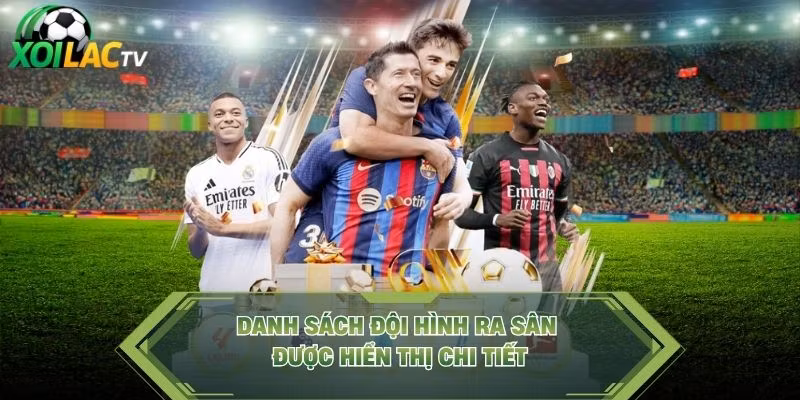 Danh sách đội hình ra sân được hiển thị chi tiết