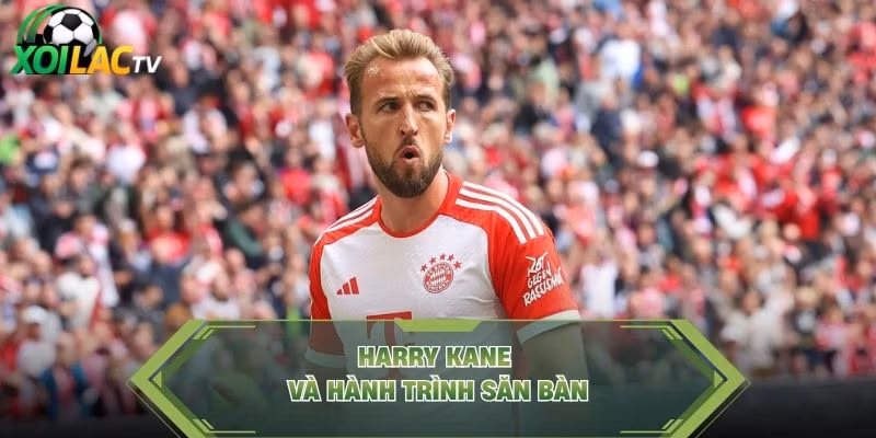 Harry Kane và hành trình săn bàn