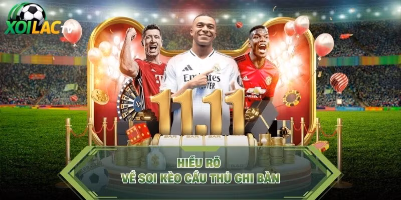 Hiểu rõ về soi kèo cầu thủ ghi bàn
