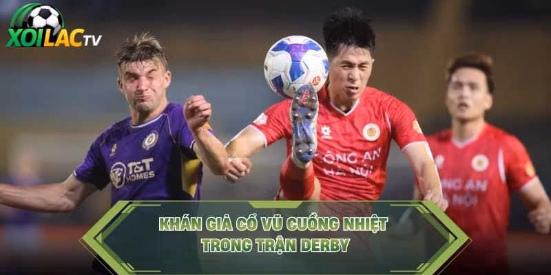 Khán giả cổ vũ cuồng nhiệt trong trận derby