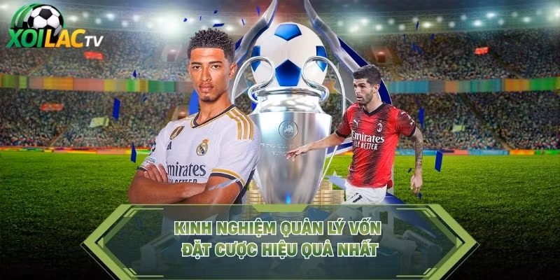 Kinh nghiệm quản lý vốn đặt cược hiệu quả nhất