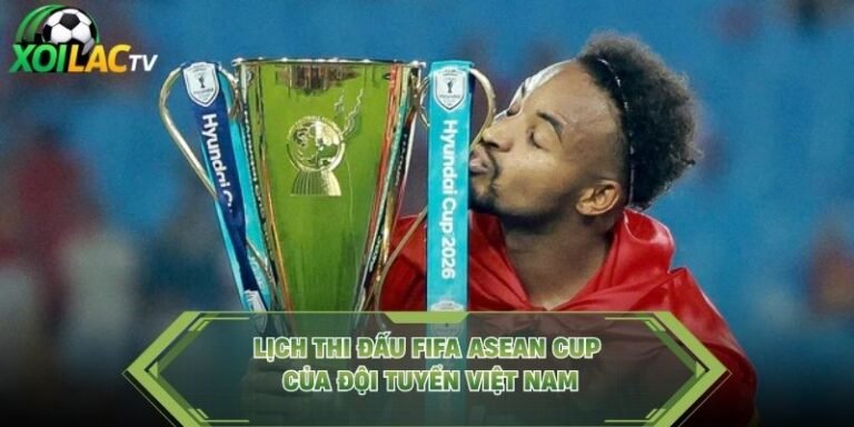 Lịch Thi Đấu FIFA ASEAN Cup Của Đội Tuyển Việt Nam