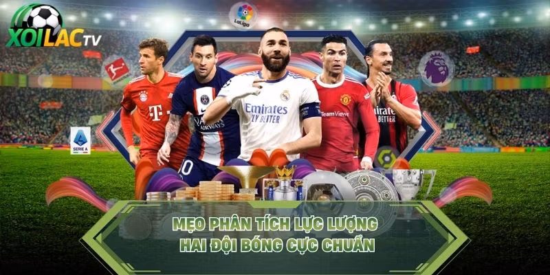Mẹo phân tích lực lượng hai đội bóng cực chuẩn