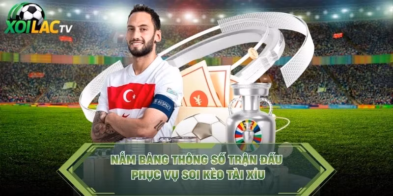 Nắm bảng thông số trận đấu phục vụ soi kèo tài xỉu