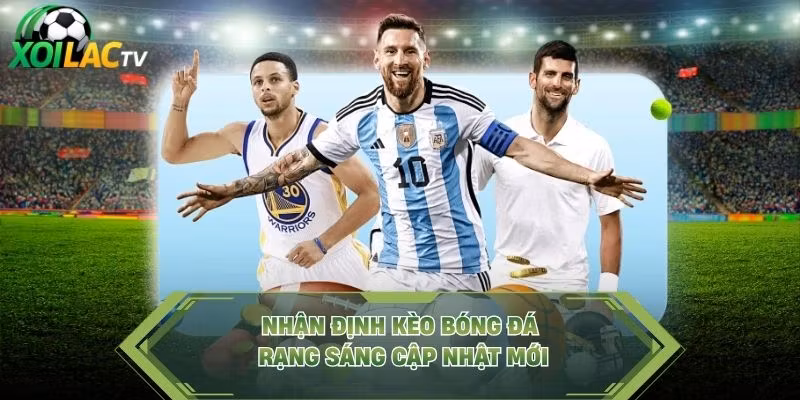 Nhận định kèo bóng đá rạng sáng cập nhật mới