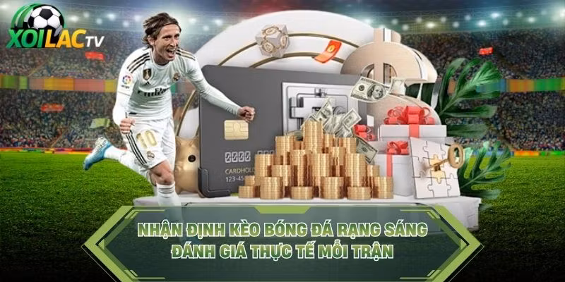 Nhận Định Kèo Bóng Đá Rạng Sáng – Đánh Giá Thực Tế Mỗi Trận