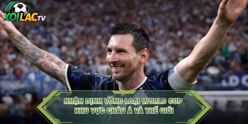 Nhận Định Vòng Loại World Cup Khu Vực Châu Á Và Thế Giới