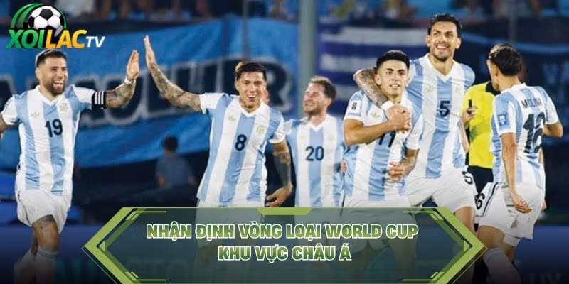 Nhận định vòng loại World Cup khu vực châu Á