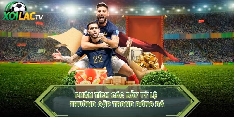 Phân tích các bẫy tỷ lệ thường gặp trong bóng đá