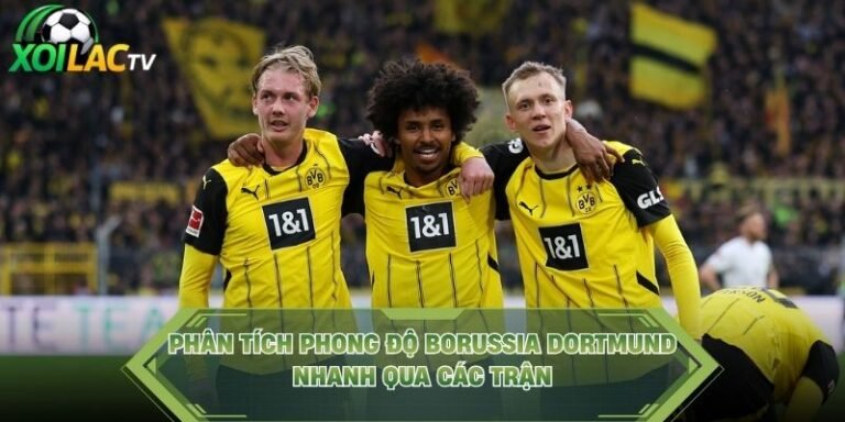 Phân Tích Phong Độ Borussia Dortmund Nhanh Qua Các Trận