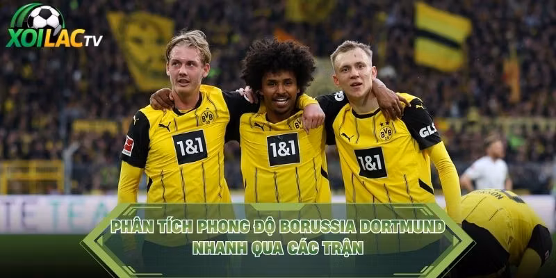 Phân Tích Phong Độ Borussia Dortmund Nhanh Qua Các Trận
