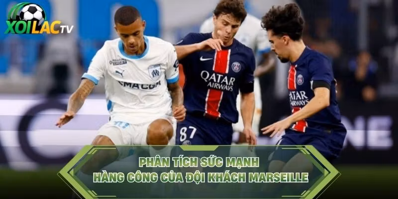 Phân tích sức mạnh hàng công của đội khách Marseille