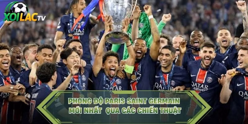 Phong Độ Paris Saint Germain Mới Nhất Qua Các Chiến Thuật