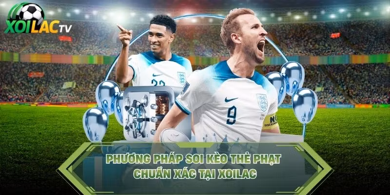 Phương pháp soi kèo thẻ phạt chuẩn xác tại Xoilac