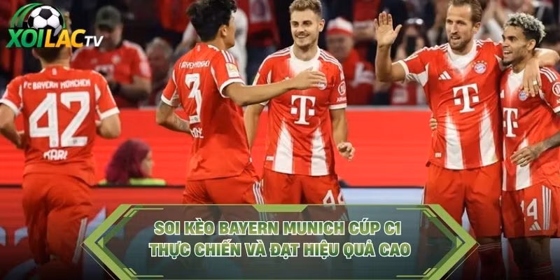 Soi Kèo Bayern Munich Cúp C1 Thực Chiến Và Đạt Hiệu Quả Cao