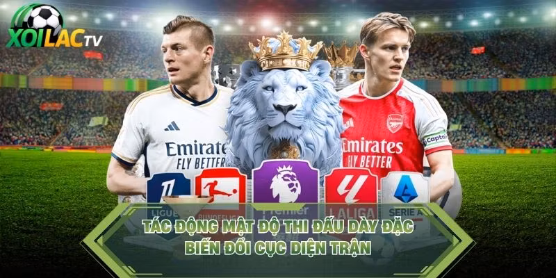 Tác Động Mật Độ Thi Đấu Dày Đặc – Biến Đổi Cục Diện Trận