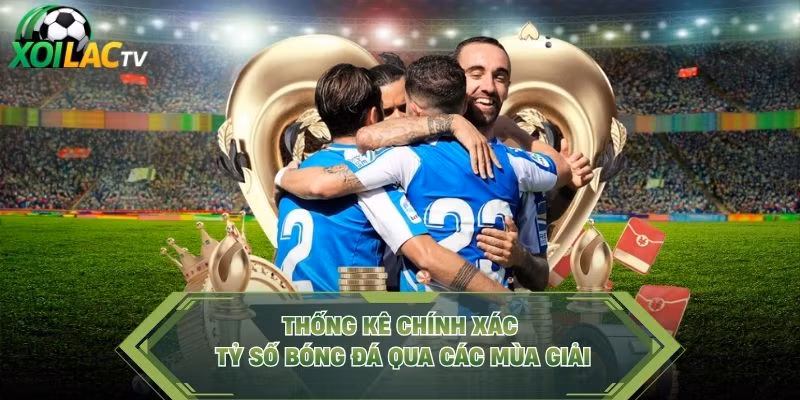 Thống kê chính xác tỷ số bóng đá qua các mùa giải