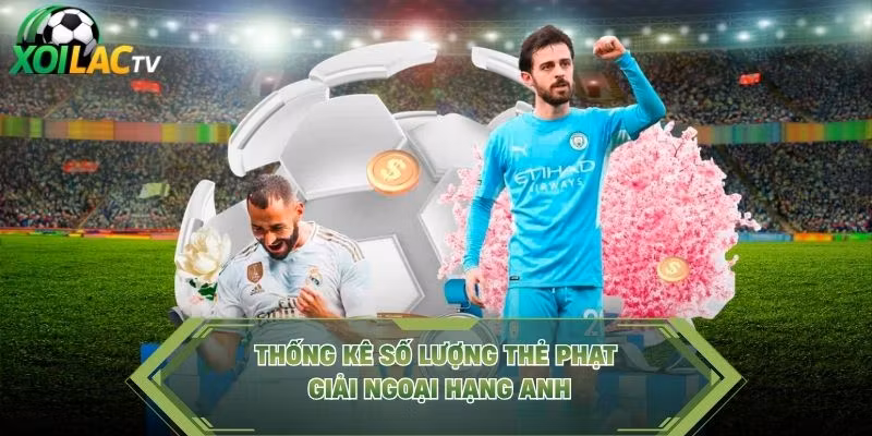 Thống kê số lượng thẻ phạt giải Ngoại hạng Anh