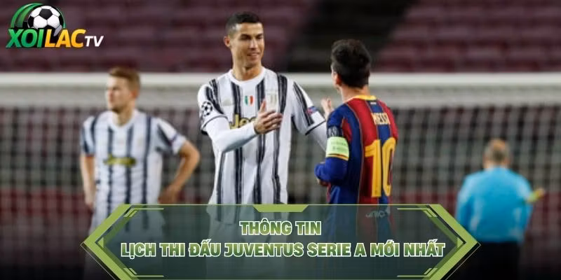 Thông tin lịch thi đấu Juventus Serie A mới nhất