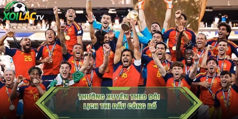 Thường xuyên theo dõi lịch thi đấu công bố