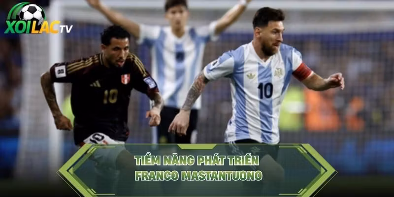 Tiềm năng phát triển Franco Mastantuono