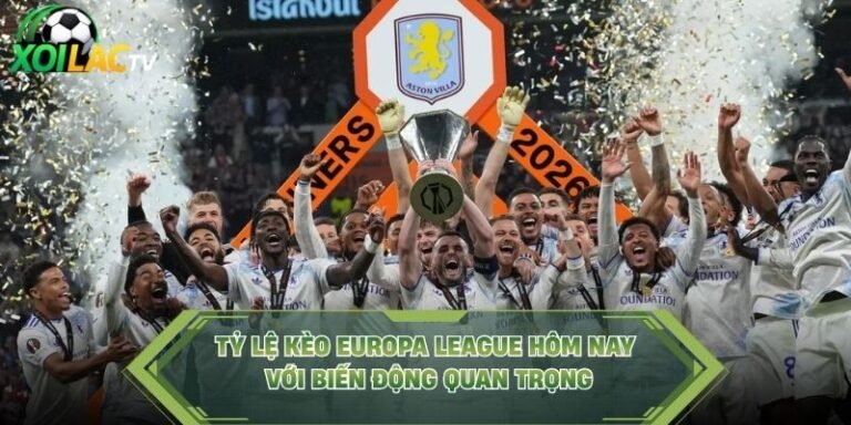 Tỷ Lệ Kèo Europa League Hôm Nay Với Biến Động Quan Trọng