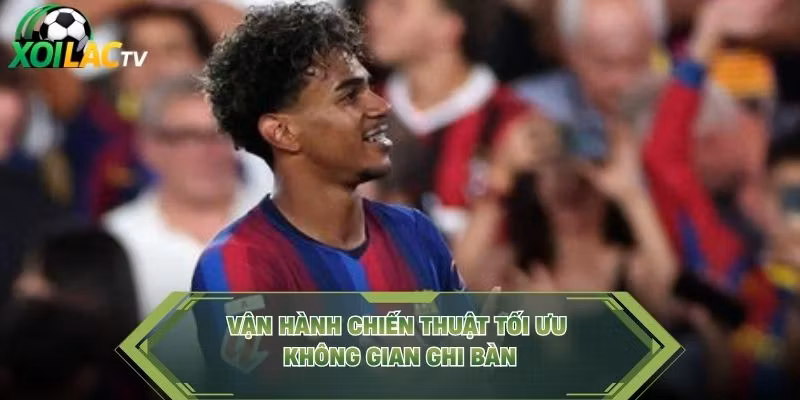 Vận hành chiến thuật tối ưu không gian ghi bàn