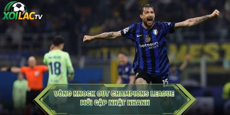 Vòng knock out Champions League mới cập nhật nhanh